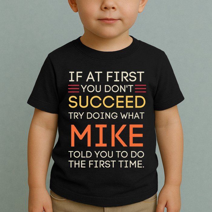If At First You DonT Succeed Try Doing What Mike Toddler T-Shirt