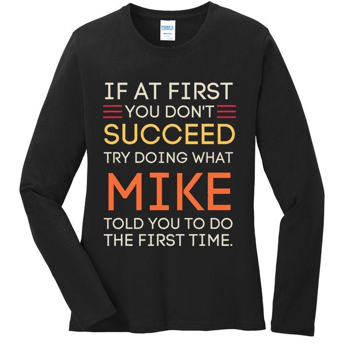 If At First You DonT Succeed Try Doing What Mike Ladies Long Sleeve Shirt