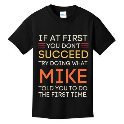 If At First You DonT Succeed Try Doing What Mike Kids T-Shirt