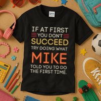 If At First You DonT Succeed Try Doing What Mike Kids T-Shirt