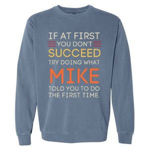 If At First You DonT Succeed Try Doing What Mike Garment-Dyed Sweatshirt