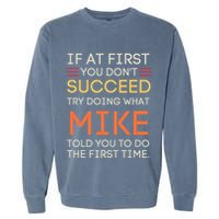 If At First You DonT Succeed Try Doing What Mike Garment-Dyed Sweatshirt