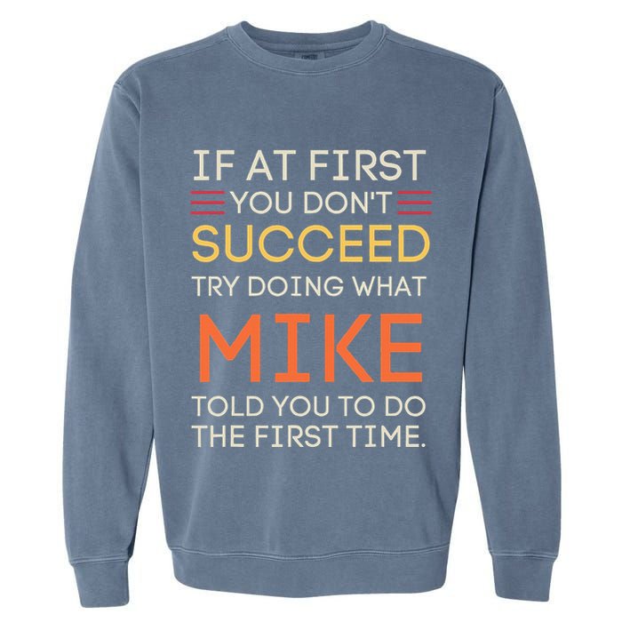 If At First You DonT Succeed Try Doing What Mike Garment-Dyed Sweatshirt