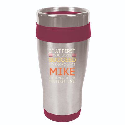 If At First You DonT Succeed Try Doing What Mike 16oz Travel Tumbler
