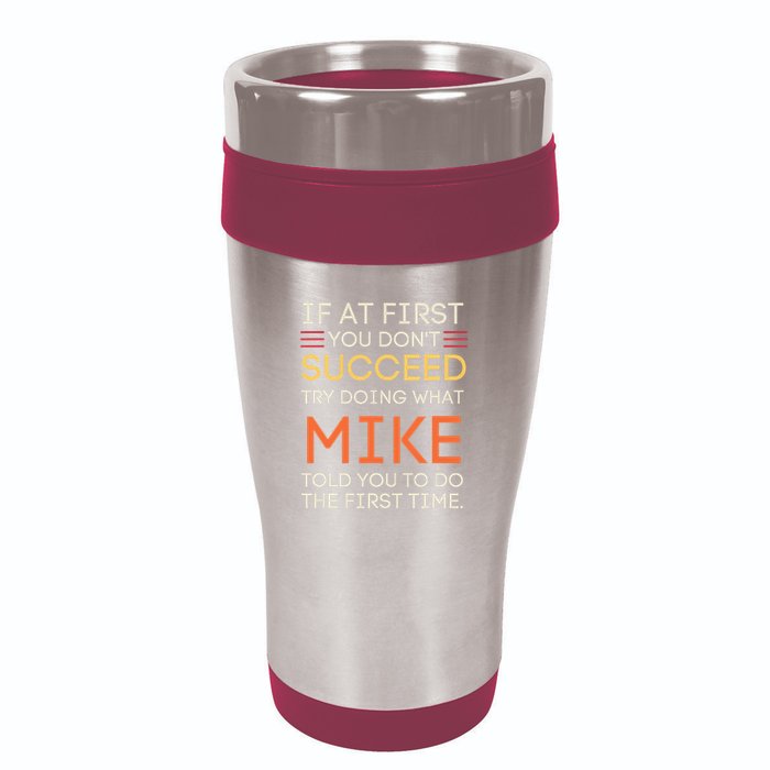 If At First You DonT Succeed Try Doing What Mike 16oz Travel Tumbler