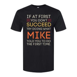 If At First You DonT Succeed Try Doing What Mike Softstyle CVC T-Shirt