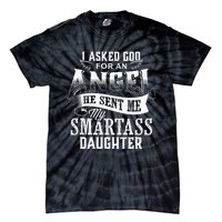 I Asked For An Angel God Sent Me A Smartass Daughter Tie-Dye T-Shirt