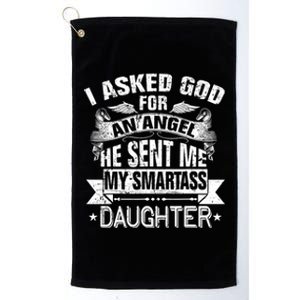 I Asked For An Angel God Sent Me A Smartass Daughter Platinum Collection Golf Towel