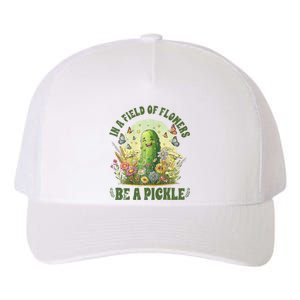 In A Field Of Flowers Be A Pickle Funny Pickle Lover Yupoong Adult 5-Panel Trucker Hat