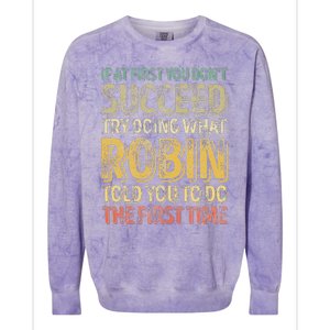 If At First You DonT Succeed Try Doing What Robin Colorblast Crewneck Sweatshirt