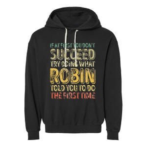 If At First You DonT Succeed Try Doing What Robin Garment-Dyed Fleece Hoodie