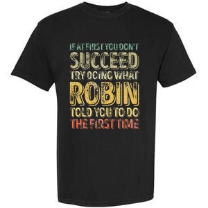 If At First You DonT Succeed Try Doing What Robin Garment-Dyed Heavyweight T-Shirt