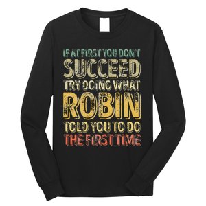 If At First You DonT Succeed Try Doing What Robin Long Sleeve Shirt