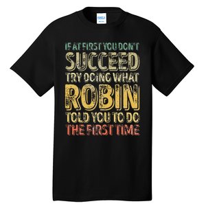 If At First You DonT Succeed Try Doing What Robin Tall T-Shirt