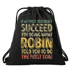 If At First You DonT Succeed Try Doing What Robin Drawstring Bag