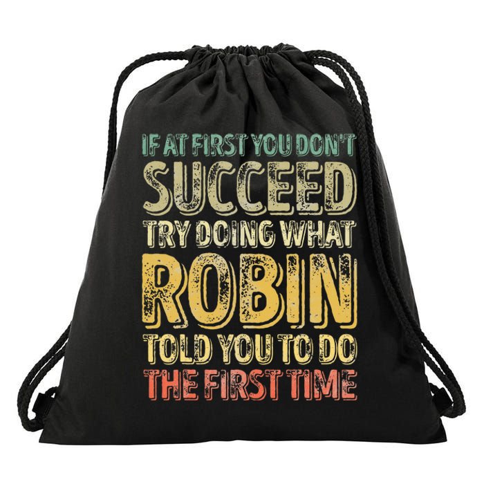 If At First You DonT Succeed Try Doing What Robin Drawstring Bag