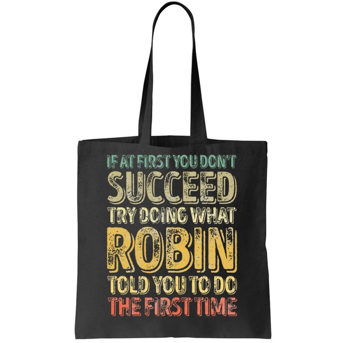 If At First You DonT Succeed Try Doing What Robin Tote Bag