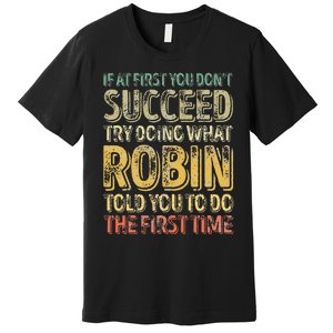 If At First You DonT Succeed Try Doing What Robin Premium T-Shirt