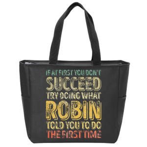 If At First You DonT Succeed Try Doing What Robin Zip Tote Bag