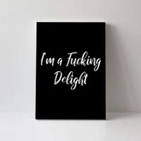 Im A Fucking Delight Funny Sassy Bitchy Canvas