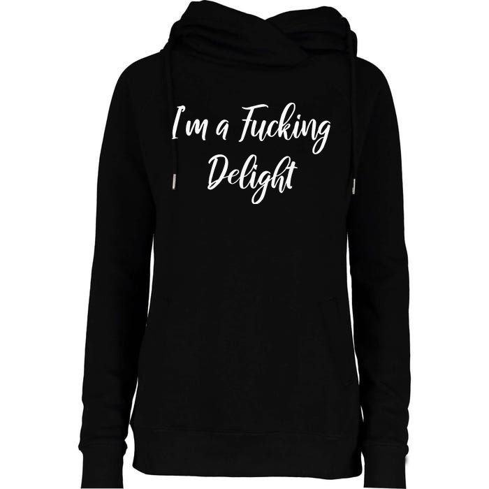 Im A Fucking Delight Funny Sassy Bitchy Womens Funnel Neck Pullover Hood