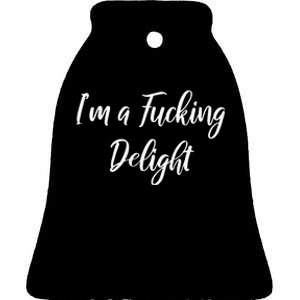 Im A Fucking Delight Funny Sassy Bitchy Ceramic Bell Ornament