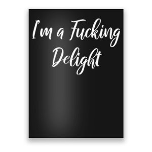 Im A Fucking Delight Funny Sassy Bitchy Poster