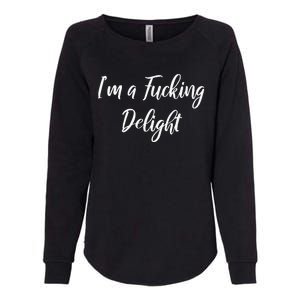 Im A Fucking Delight Funny Sassy Bitchy Womens California Wash Sweatshirt