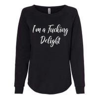 Im A Fucking Delight Funny Sassy Bitchy Womens California Wash Sweatshirt