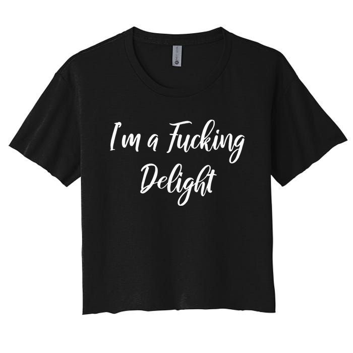 Im A Fucking Delight Funny Sassy Bitchy Women's Crop Top Tee