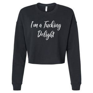 Im A Fucking Delight Funny Sassy Bitchy Cropped Pullover Crew