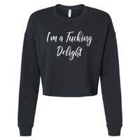 Im A Fucking Delight Funny Sassy Bitchy Cropped Pullover Crew