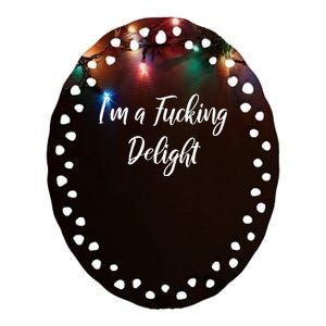 Im A Fucking Delight Funny Sassy Bitchy Ceramic Oval Ornament