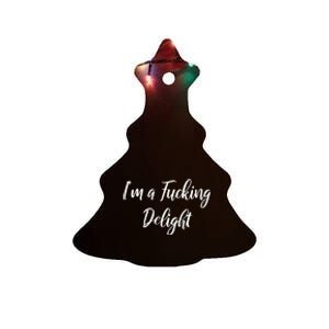 Im A Fucking Delight Funny Sassy Bitchy Ceramic Tree Ornament