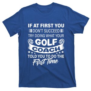 If At First You DonT Succeed Golf Coach Funny Gift Gift T-Shirt