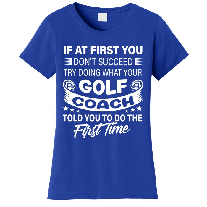 If At First You DonT Succeed Golf Coach Funny Gift Gift Women's T-Shirt