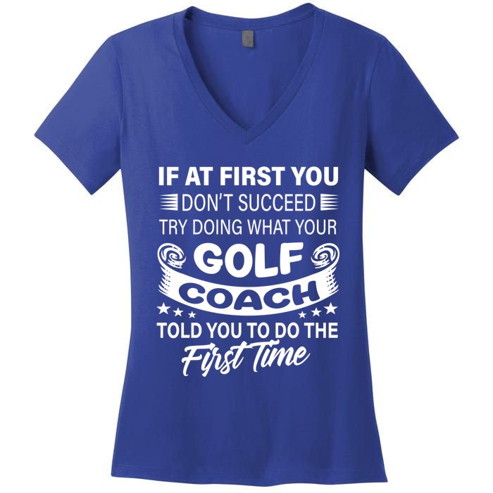 If At First You DonT Succeed Golf Coach Funny Gift Gift Women's V-Neck T-Shirt