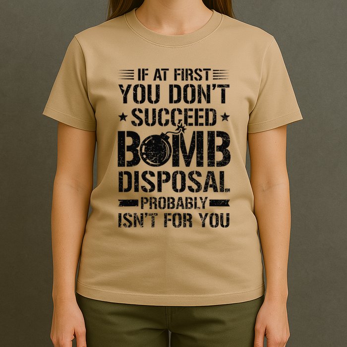 If At First You DonT Succeed Funny Eod Tech Bomb Disposal T-Shirt
