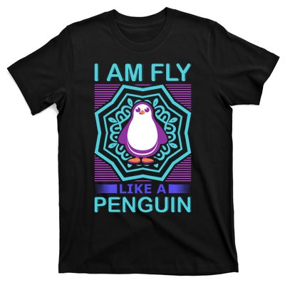 I Am Fly Like A Penguin T-Shirt