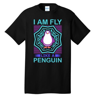 I Am Fly Like A Penguin Tall T-Shirt