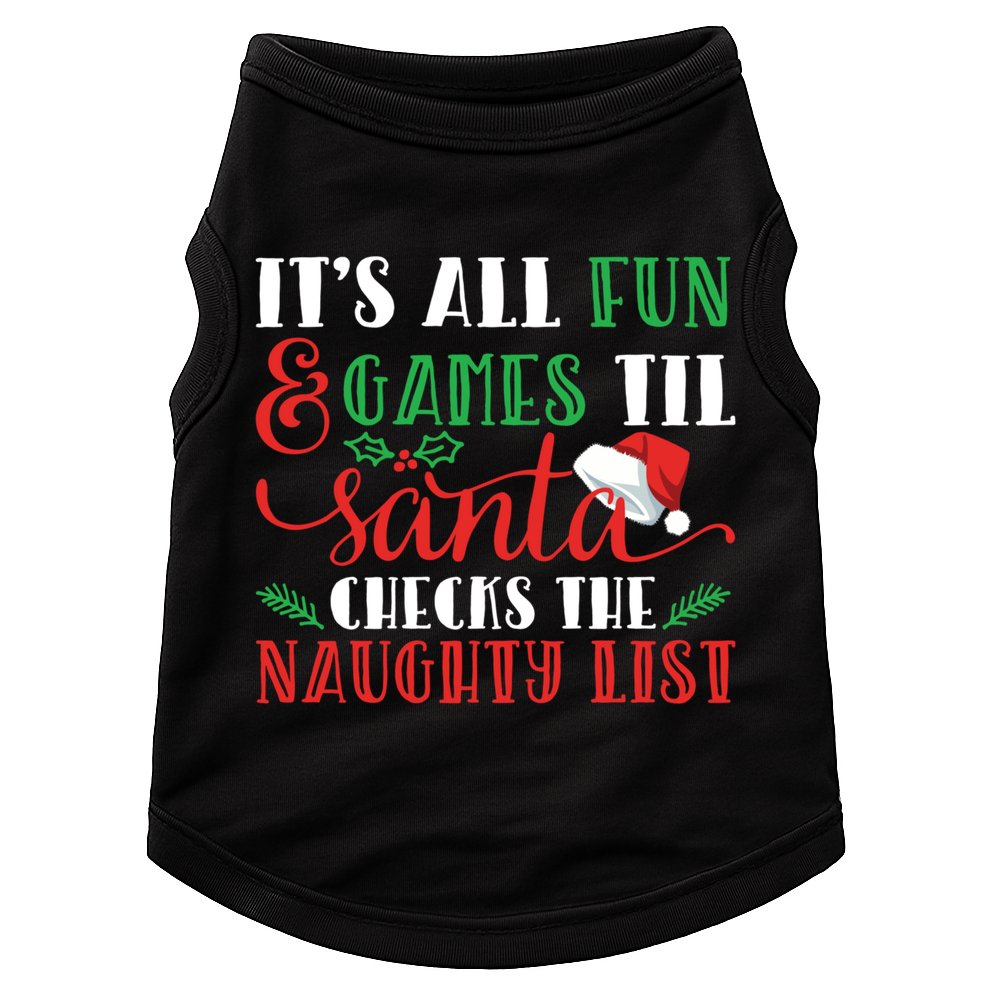 It's All Fun And Games Until Santa Checks Naughty List Xmas Gift Doggie Tank