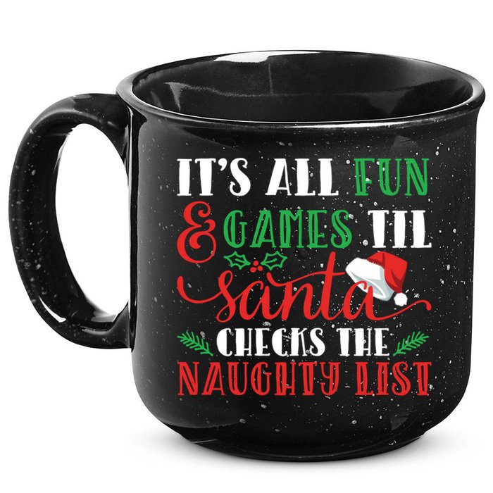 It's All Fun And Games Until Santa Checks Naughty List Xmas Gift 15oz Campfire Ceramic Mug