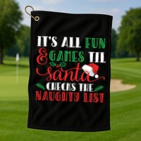 It's All Fun And Games Until Santa Checks Naughty List Xmas Gift Golf Towel