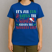 It's All Fun And Games Until Santa Checks Naughty List Xmas Gift T-Shirt