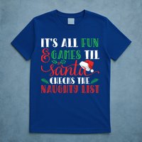 It's All Fun And Games Until Santa Checks Naughty List Xmas Gift T-Shirt