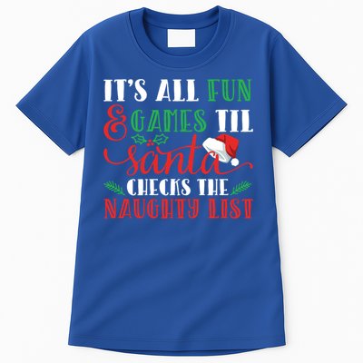 It's All Fun And Games Until Santa Checks Naughty List Xmas Gift Tall T-Shirt