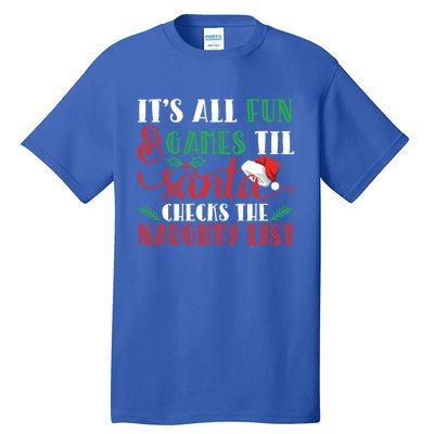 It's All Fun And Games Until Santa Checks Naughty List Xmas Gift Tall T-Shirt