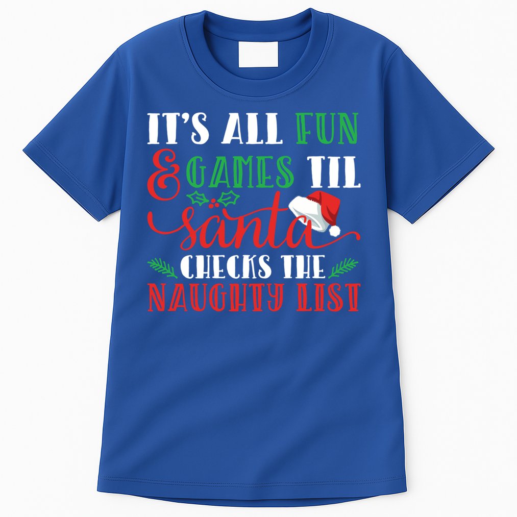 It's All Fun And Games Until Santa Checks Naughty List Xmas Gift Tall T-Shirt