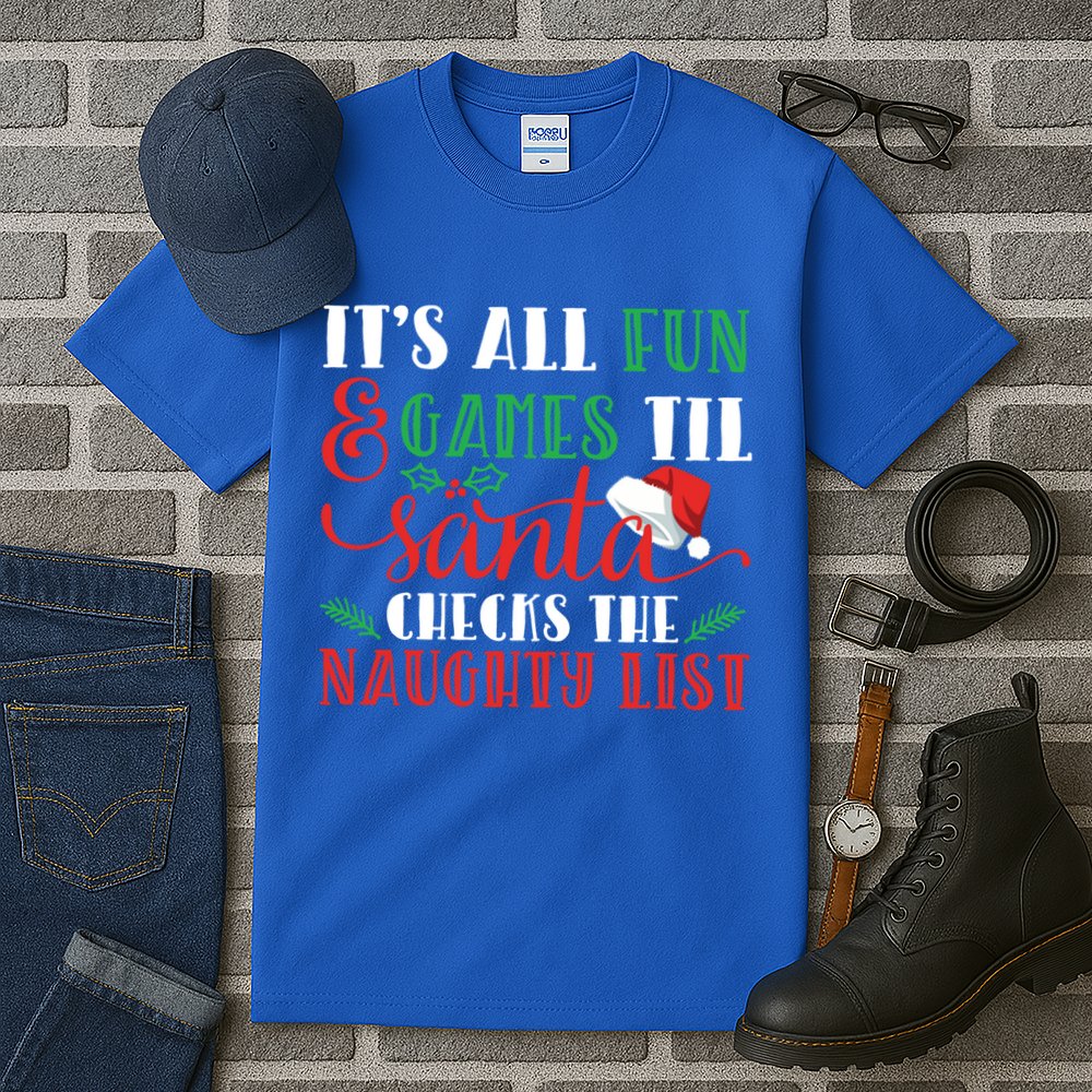 It's All Fun And Games Until Santa Checks Naughty List Xmas Gift Tall T-Shirt