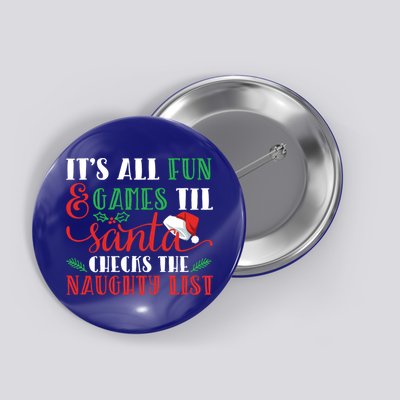It's All Fun And Games Until Santa Checks Naughty List Xmas Gift Button